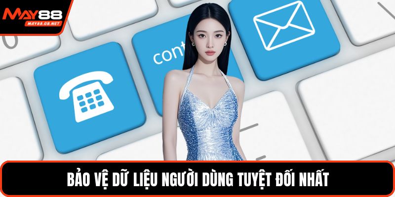 Bảo vệ dữ liệu người dùng tuyệt đối nhất