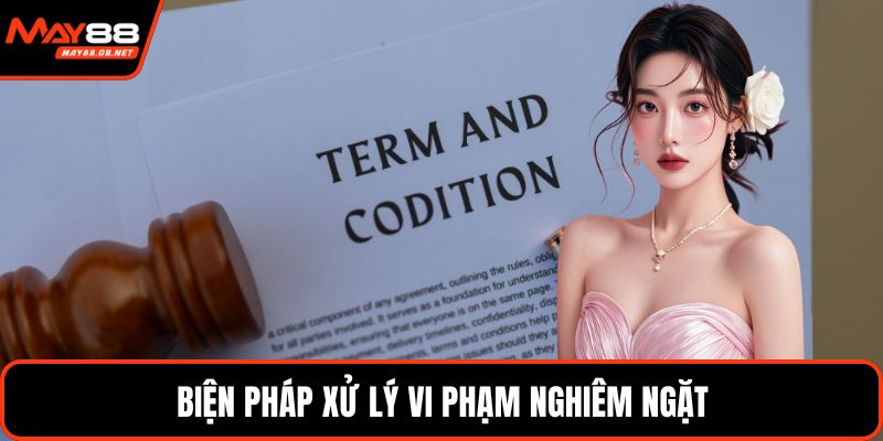 Biện pháp xử lý vi phạm nghiêm ngặt