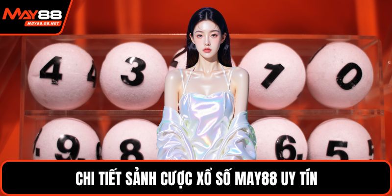 Chi tiết sảnh cược xổ số MAY88 uy tín