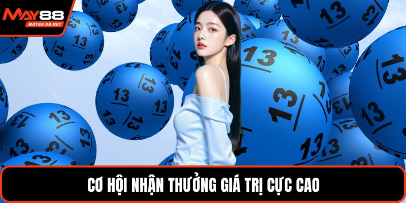 Cơ hội nhận thưởng giá trị cực cao