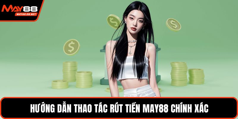 Hướng dẫn thao tác rút tiền MAY88 chính xác