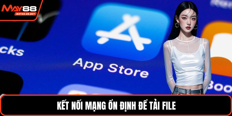 Kết nối mạng ổn định để tải file