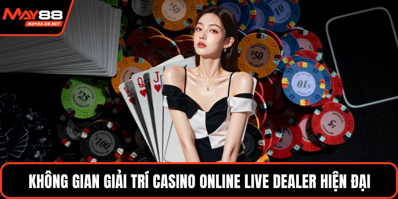 Không gian giải trí casino online live dealer hiện đại