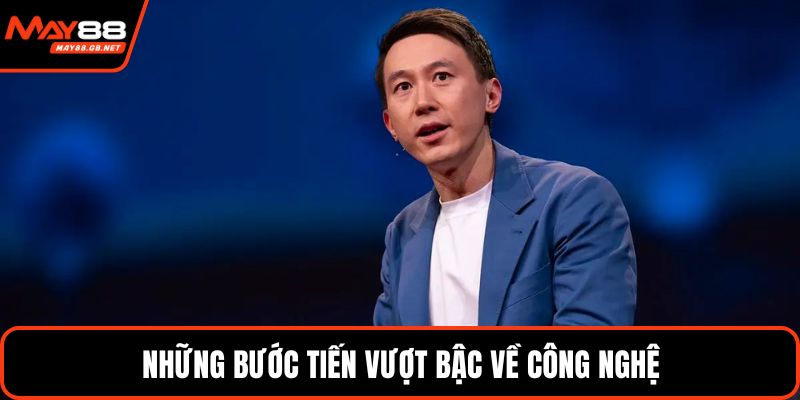 Những bước tiến vượt bậc về công nghệ