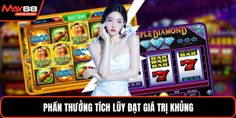 Phần thưởng tích lũy đạt giá trị khủng