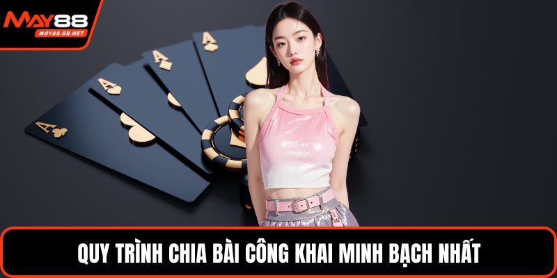 Quy trình chia bài công khai minh bạch nhất