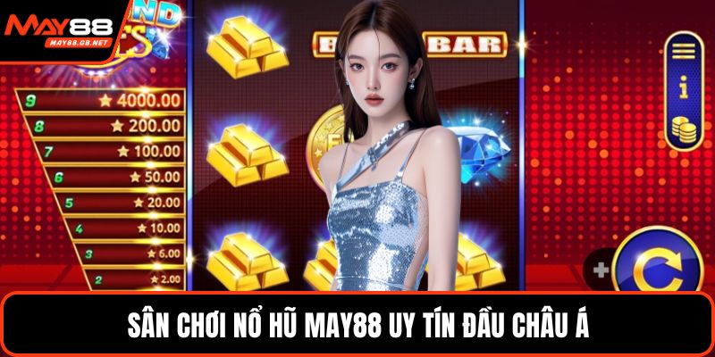 Sân chơi nổ hũ MAY88 uy tín đầu châu Á