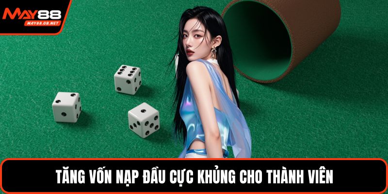 Tăng vốn nạp đầu cực khủng cho thành viên