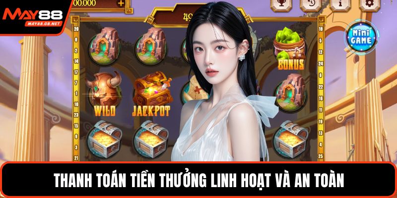 Thanh toán tiền thưởng linh hoạt và an toàn